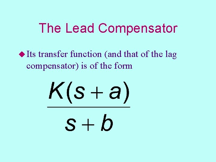 The Lead Compensator u Its transfer function (and that of the lag compensator) is