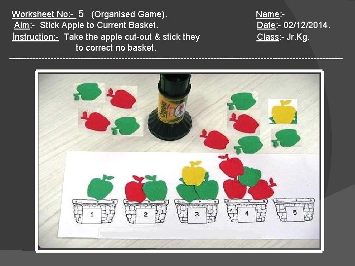 Worksheet No: - 5 (Organised Game). Name: Aim: - Stick Apple to Current Basket.