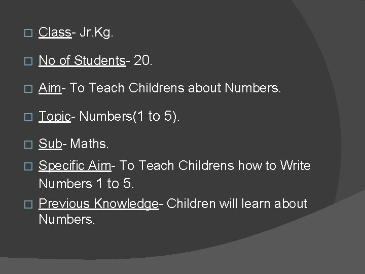 � Class- Jr. Kg. � No of Students- 20. � Aim- To Teach Childrens