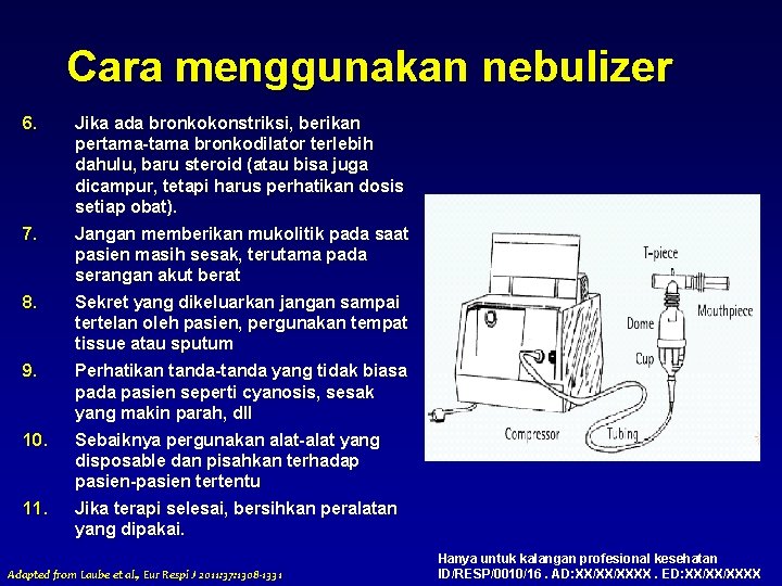 Cara menggunakan nebulizer 6. Jika ada bronkokonstriksi, berikan pertama-tama bronkodilator terlebih dahulu, baru steroid