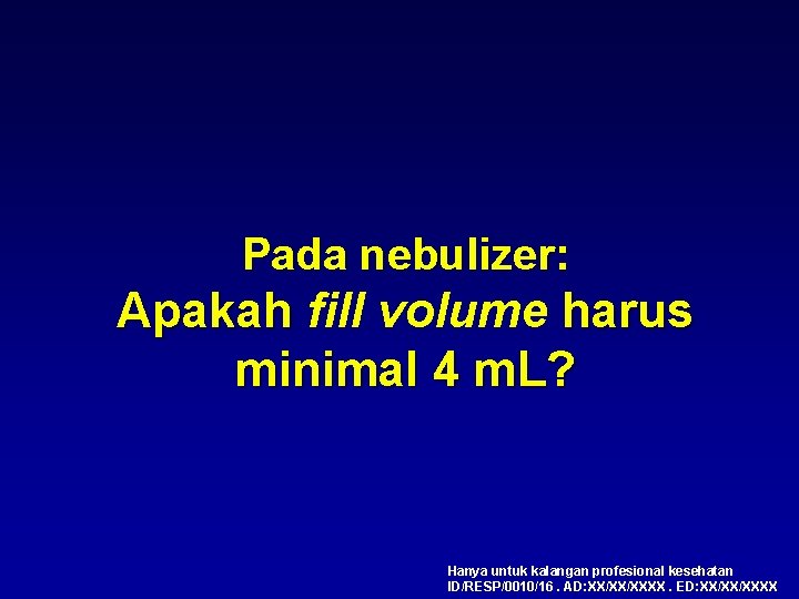 Pada nebulizer: Apakah fill volume harus minimal 4 m. L? Hanya untuk kalangan profesional