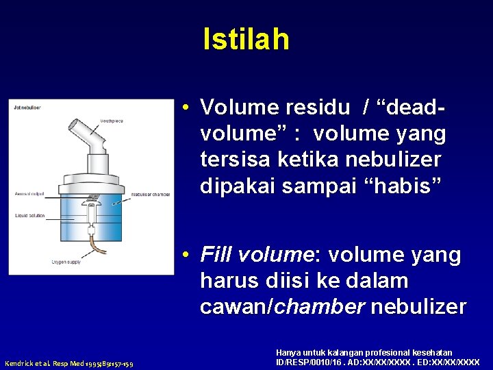 Istilah • Volume residu / “deadvolume” : volume yang tersisa ketika nebulizer dipakai sampai