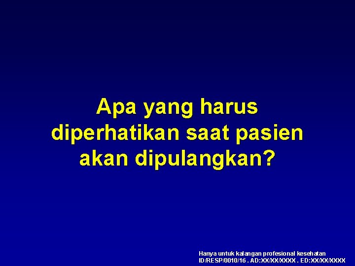 Apa yang harus diperhatikan saat pasien akan dipulangkan? Hanya untuk kalangan profesional kesehatan ID/RESP/0010/16.