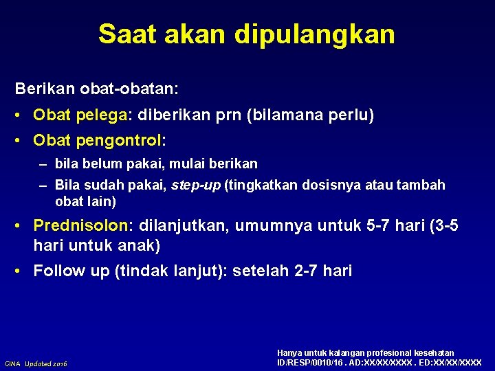 Saat akan dipulangkan Berikan obat-obatan: • Obat pelega: diberikan prn (bilamana perlu) • Obat