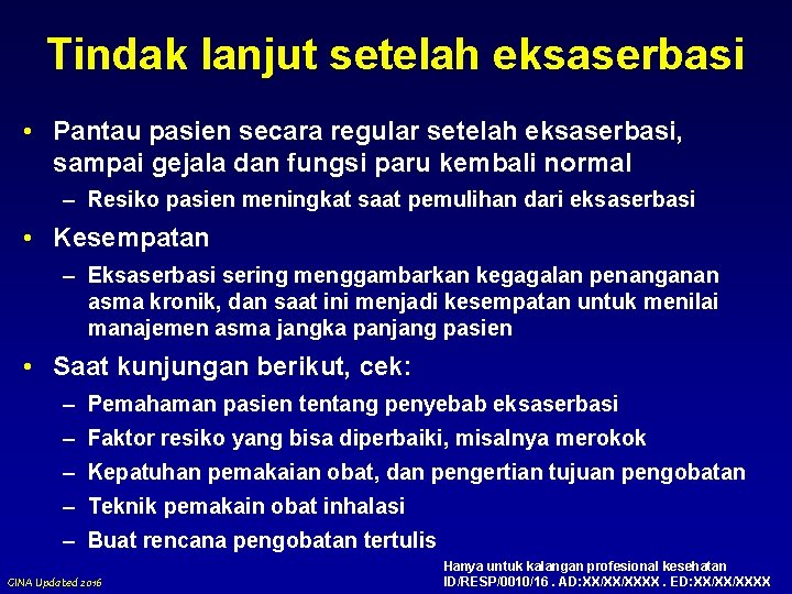 Tindak lanjut setelah eksaserbasi • Pantau pasien secara regular setelah eksaserbasi, sampai gejala dan