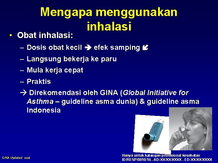 Mengapa menggunakan inhalasi • Obat inhalasi: – Dosis obat kecil efek samping – Langsung