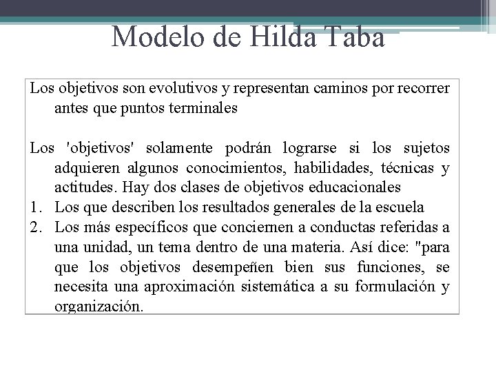 Modelo de Hilda Taba Los objetivos son evolutivos y representan caminos por recorrer antes Modelo de Hilda Taba Los objetivos son evolutivos y representan caminos por recorrer antes