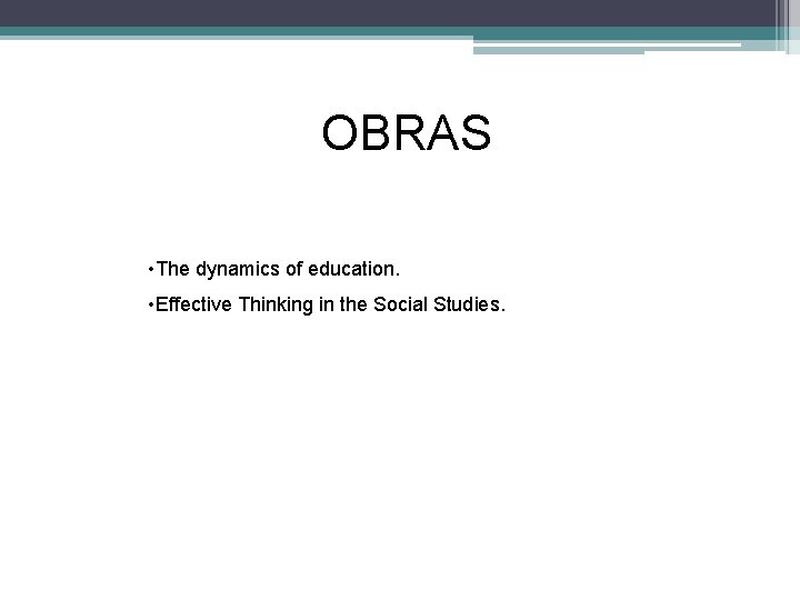 OBRAS • The dynamics of education. • Effective Thinking in the Social Studies. OBRAS • The dynamics of education. • Effective Thinking in the Social Studies.