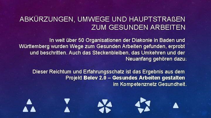 ABKÜRZUNGEN, UMWEGE UND HAUPTSTRAßEN ZUM GESUNDEN ARBEITEN In weit über 50 Organisationen der Diakonie