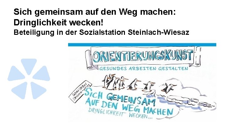 Sich gemeinsam auf den Weg machen: Dringlichkeit wecken! Beteiligung in der Sozialstation Steinlach-Wiesaz 