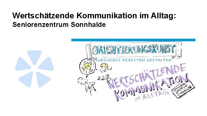 Wertschätzende Kommunikation im Alltag: Seniorenzentrum Sonnhalde 