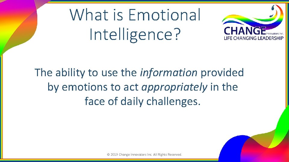 What is Emotional Intelligence? The ability to use the information provided by emotions to