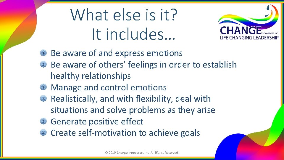 What else is it? It includes… Be aware of and express emotions Be aware