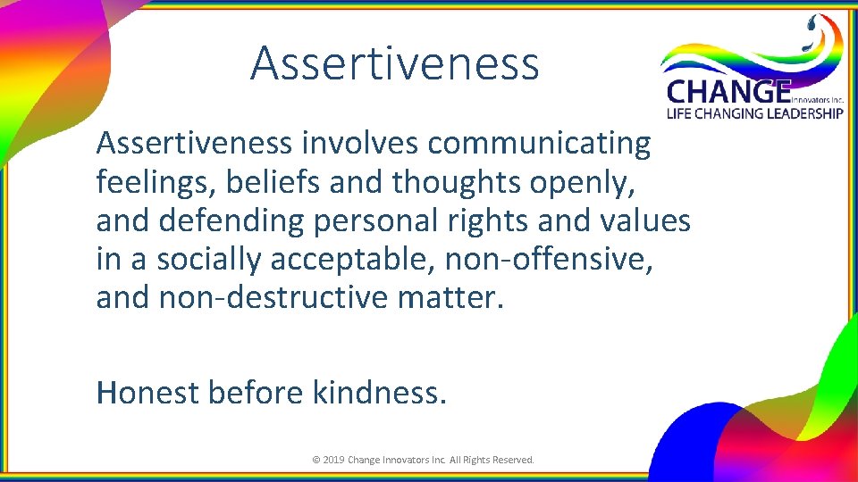 Assertiveness involves communicating feelings, beliefs and thoughts openly, and defending personal rights and values