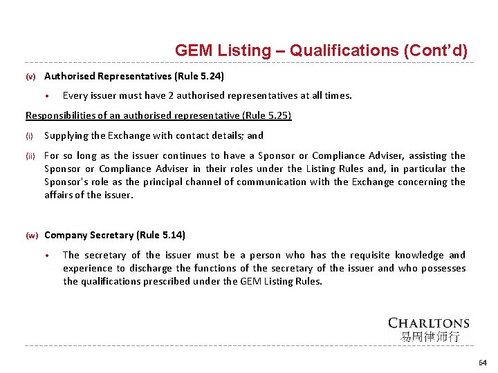 GEM Listing – Qualifications (Cont’d) (v) Authorised Representatives (Rule 5. 24) • Every issuer