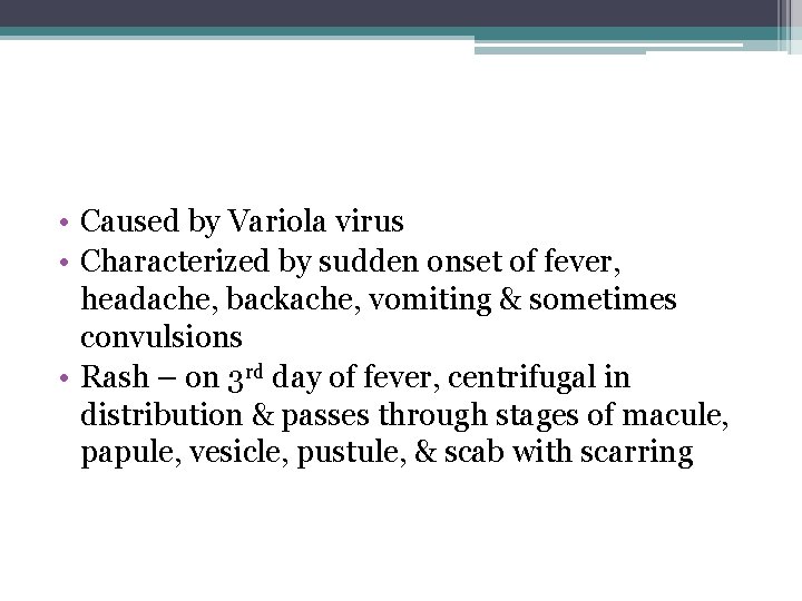  • Caused by Variola virus • Characterized by sudden onset of fever, headache,