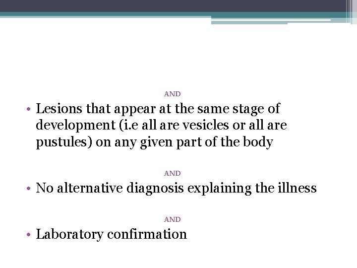 AND • Lesions that appear at the same stage of development (i. e all