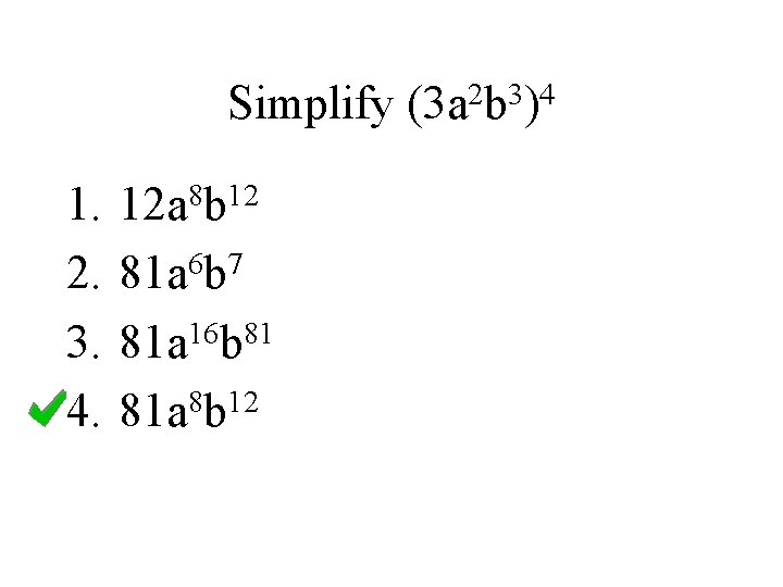 Simplify 1. 2. 3. 4. 12 a 8 b 12 81 a 6 b