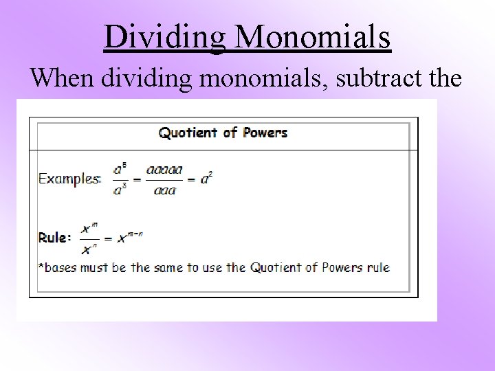 Dividing Monomials When dividing monomials, subtract the exponents. 1. 2. = 5 -2 b