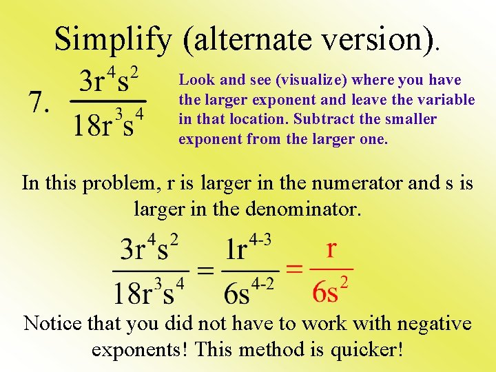 Simplify (alternate version). Look and see (visualize) where you have the larger exponent and