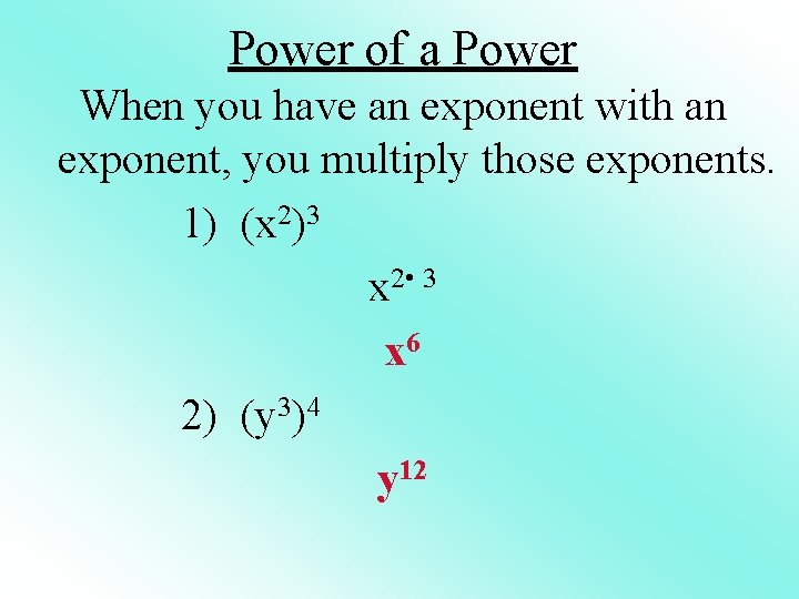 Power of a Power When you have an exponent with an exponent, you multiply