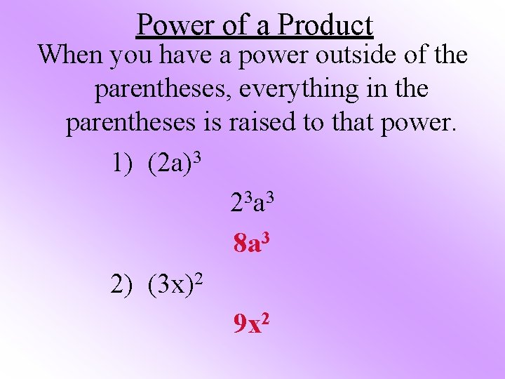 Power of a Product When you have a power outside of the parentheses, everything