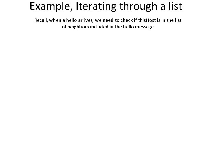 Example, Iterating through a list Recall, when a hello arrives, we need to check