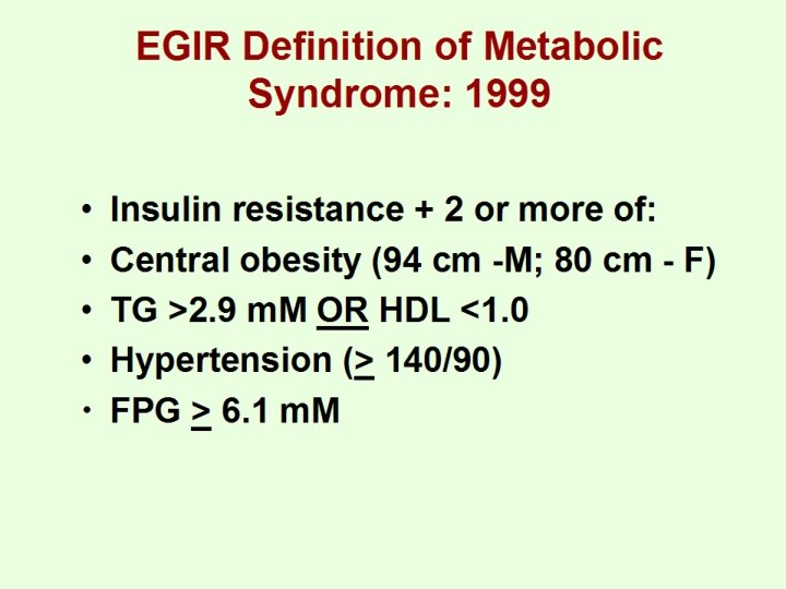 EGIR Definition of Metabolic Syndrome: 1999 • • • Insulin resistance + 2 or