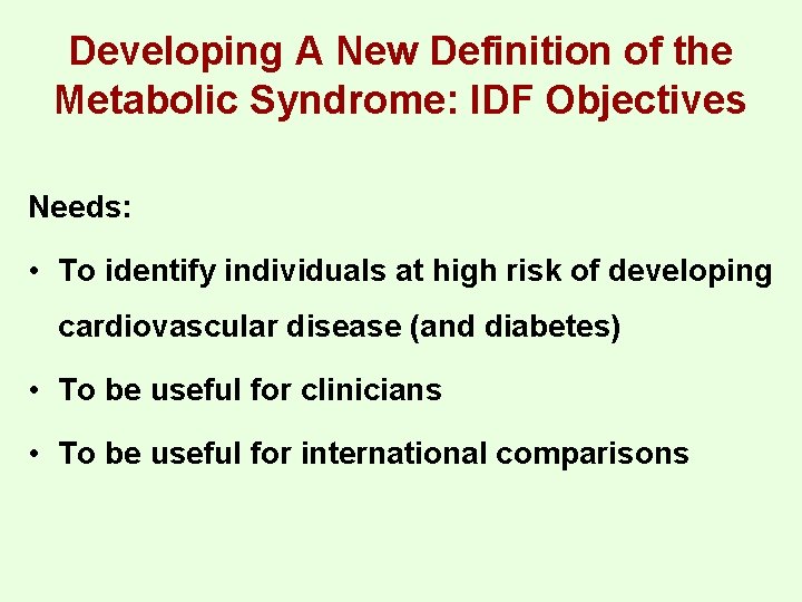 Developing A New Definition of the Metabolic Syndrome: IDF Objectives Needs: • To identify