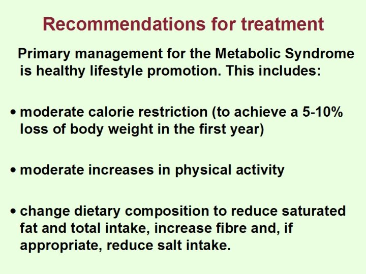 Recommendations for treatment Primary management for the Metabolic Syndrome is healthy lifestyle promotion. This