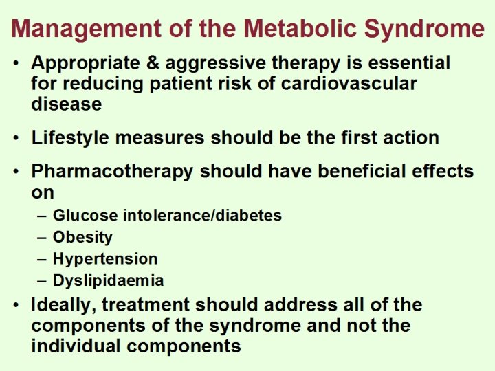 Management of the Metabolic Syndrome • Appropriate & aggressive therapy is essential for reducing