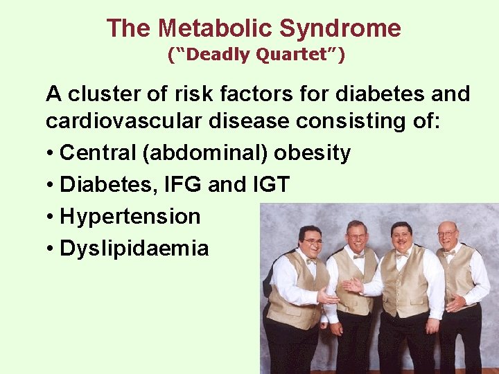 The Metabolic Syndrome (“Deadly Quartet”) A cluster of risk factors for diabetes and cardiovascular