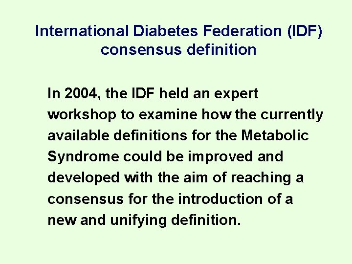International Diabetes Federation (IDF) consensus definition In 2004, the IDF held an expert workshop
