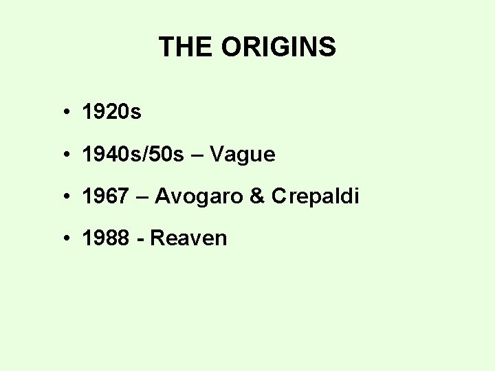 THE ORIGINS • 1920 s • 1940 s/50 s – Vague • 1967 –