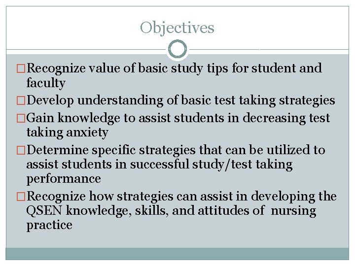 Objectives �Recognize value of basic study tips for student and faculty �Develop understanding of