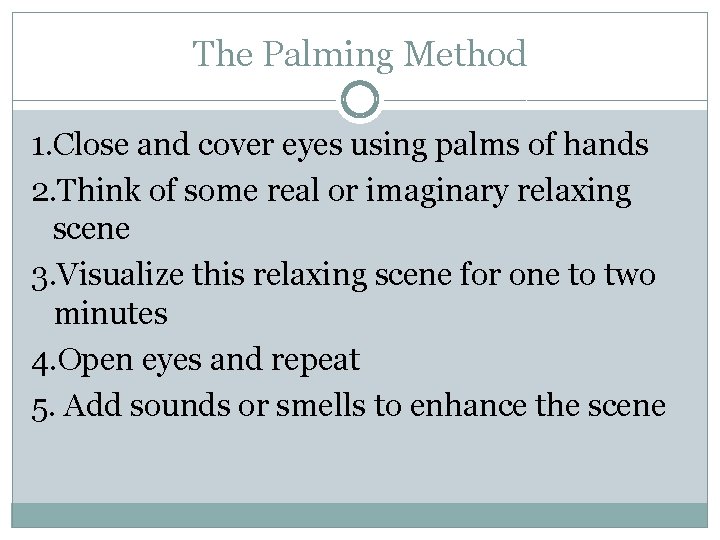 The Palming Method 1. Close and cover eyes using palms of hands 2. Think