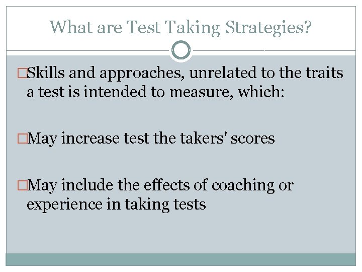 What are Test Taking Strategies? �Skills and approaches, unrelated to the traits a test