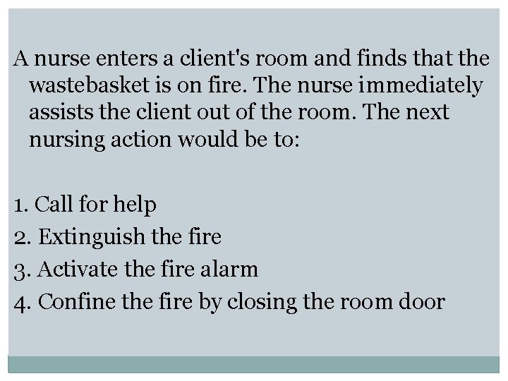  A nurse enters a client's room and finds that the wastebasket is on