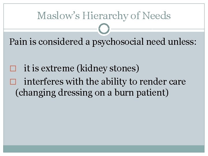 Maslow’s Hierarchy of Needs Pain is considered a psychosocial need unless: � it is