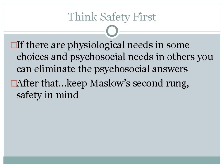 Think Safety First �If there are physiological needs in some choices and psychosocial needs