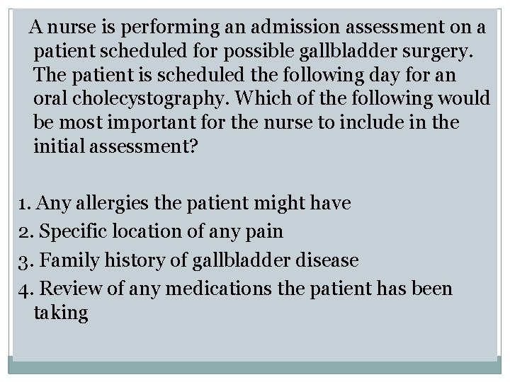  A nurse is performing an admission assessment on a patient scheduled for possible