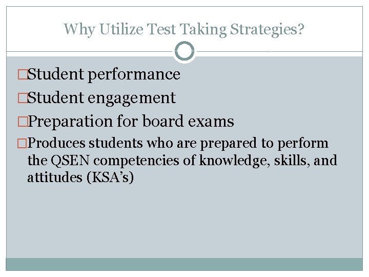 Why Utilize Test Taking Strategies? �Student performance �Student engagement �Preparation for board exams �Produces