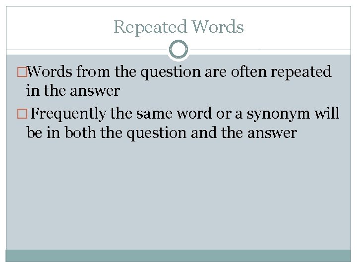 Repeated Words �Words from the question are often repeated in the answer � Frequently