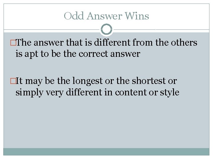 Odd Answer Wins �The answer that is different from the others is apt to