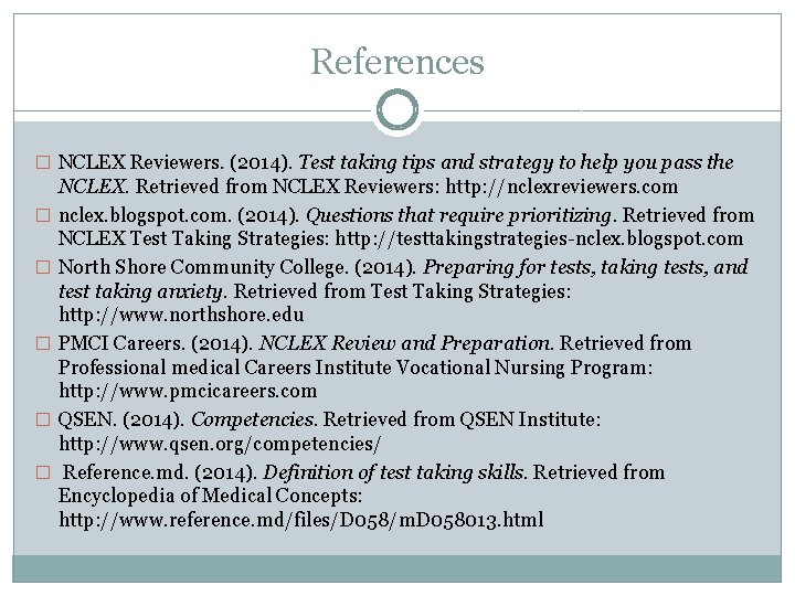 References � NCLEX Reviewers. (2014). Test taking tips and strategy to help you pass