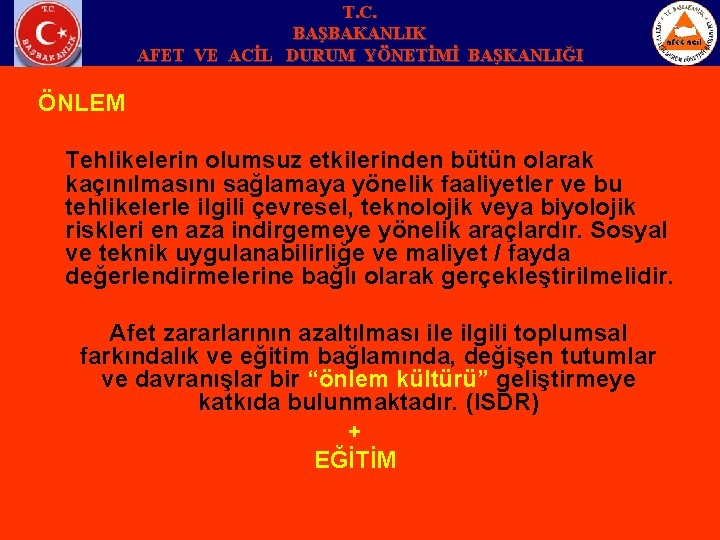 T. C. BAŞBAKANLIK AFET VE ACİL DURUM YÖNETİMİ BAŞKANLIĞI ÖNLEM Tehlikelerin olumsuz etkilerinden bütün