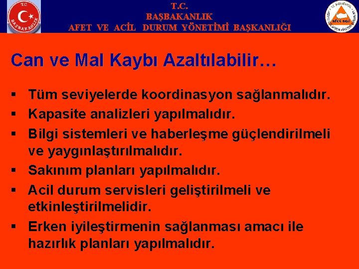 T. C. BAŞBAKANLIK AFET VE ACİL DURUM YÖNETİMİ BAŞKANLIĞI Can ve Mal Kaybı Azaltılabilir…