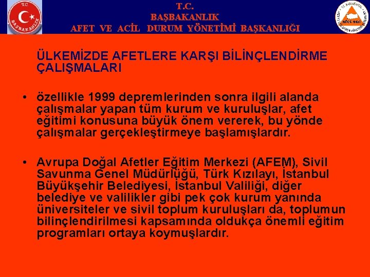 T. C. BAŞBAKANLIK AFET VE ACİL DURUM YÖNETİMİ BAŞKANLIĞI ÜLKEMİZDE AFETLERE KARŞI BİLİNÇLENDİRME ÇALIŞMALARI