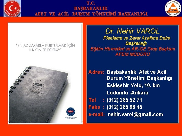 T. C. BAŞBAKANLIK AFET VE ACİL DURUM YÖNETİMİ BAŞKANLIĞI Dr. Nehir VAROL Planlama ve