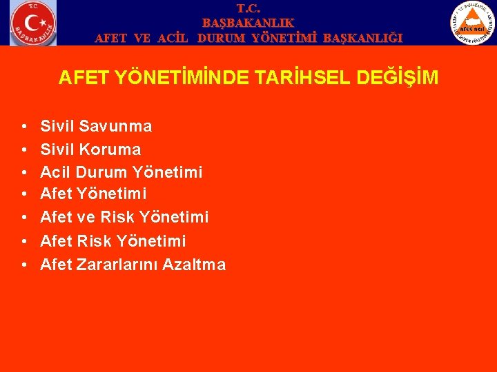 T. C. BAŞBAKANLIK AFET VE ACİL DURUM YÖNETİMİ BAŞKANLIĞI AFET YÖNETİMİNDE TARİHSEL DEĞİŞİM •